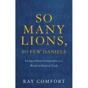So Many Lions, So Few Daniels: Living Without Compromise in a World in Need of T